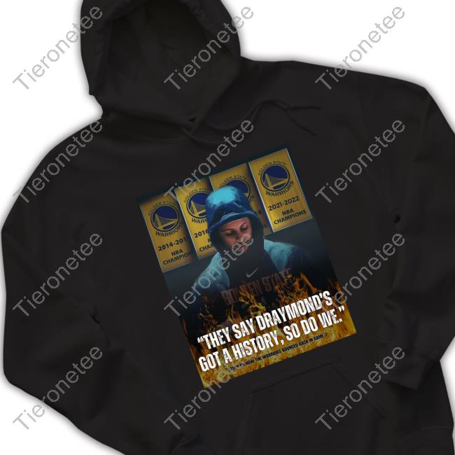 Stephen Curry They Say Draymond's Got A History So Do We Hoodie