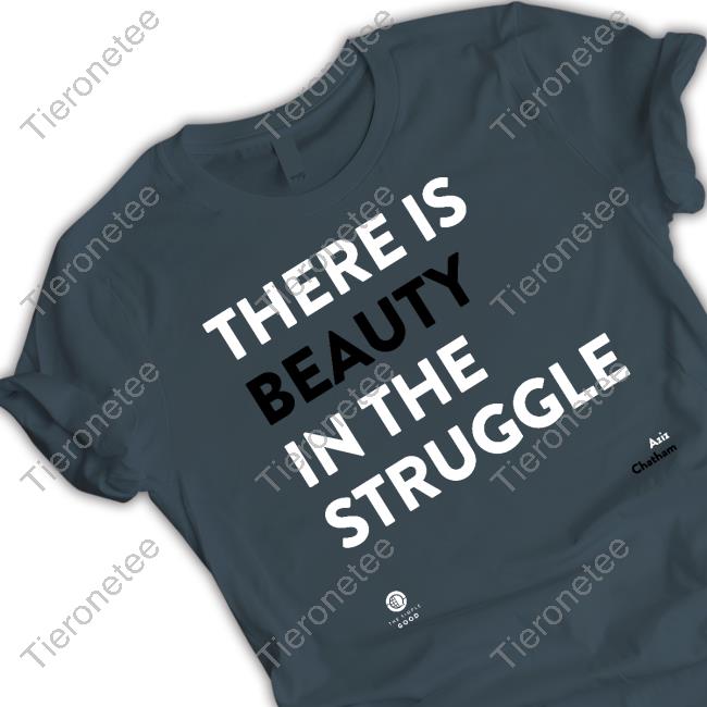 Ali Zaidi The Silver Room Merch There Is Beauty In The Struggle Tee Shirt