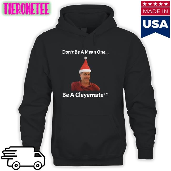 Rodger Cleye Don't Be A Mean One Be A Cleyemate Christmas Shirts