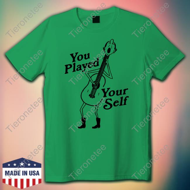 Shirts That Go Hard You Played Yourself T Shirt