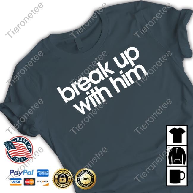 Break Up With Him Crewneck Sweatshirt