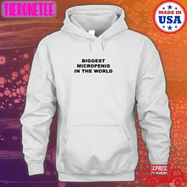 Shirts That Go Hard Biggest Micropenis in the World Hoodie