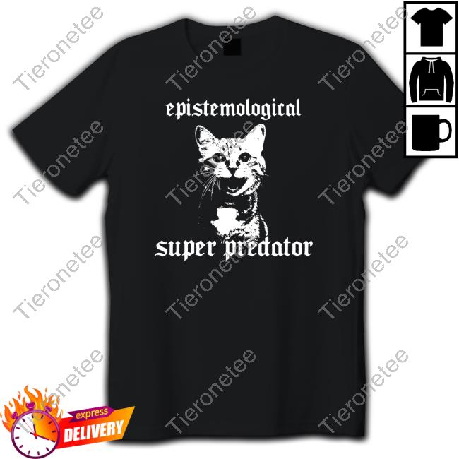 Epistemological Super Predator T Shirt