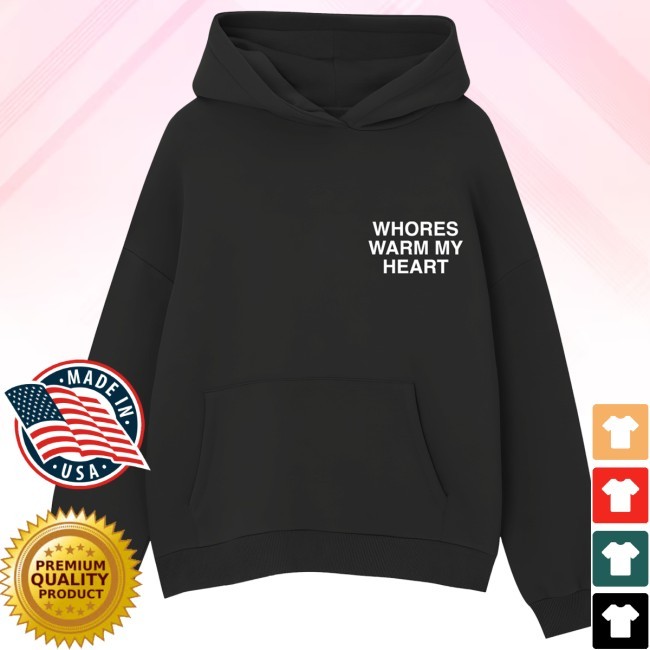 Whores Warm My Heart Hoodie Sweatshirt Assholes Live Forever