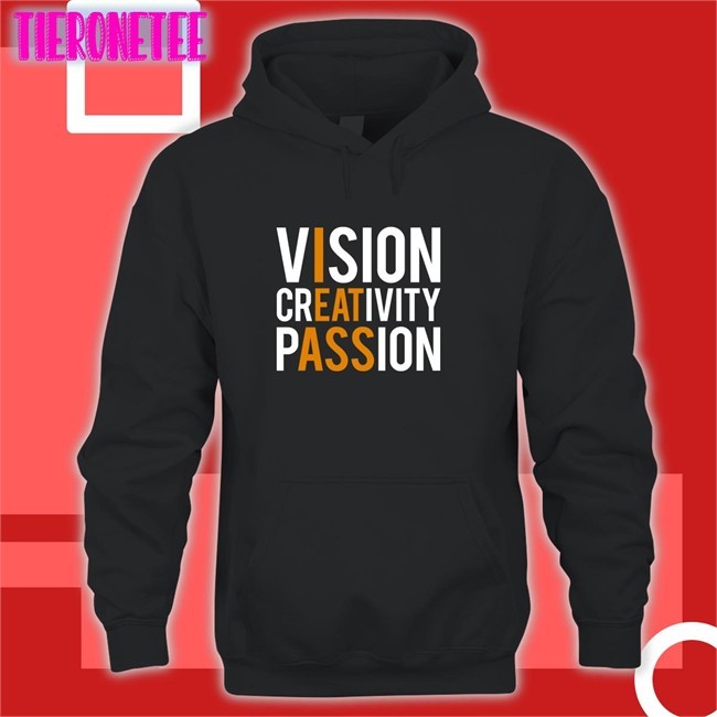 Vision Creativity Passion Shirt Shirtsthtgohard Shirts That Go Hard
