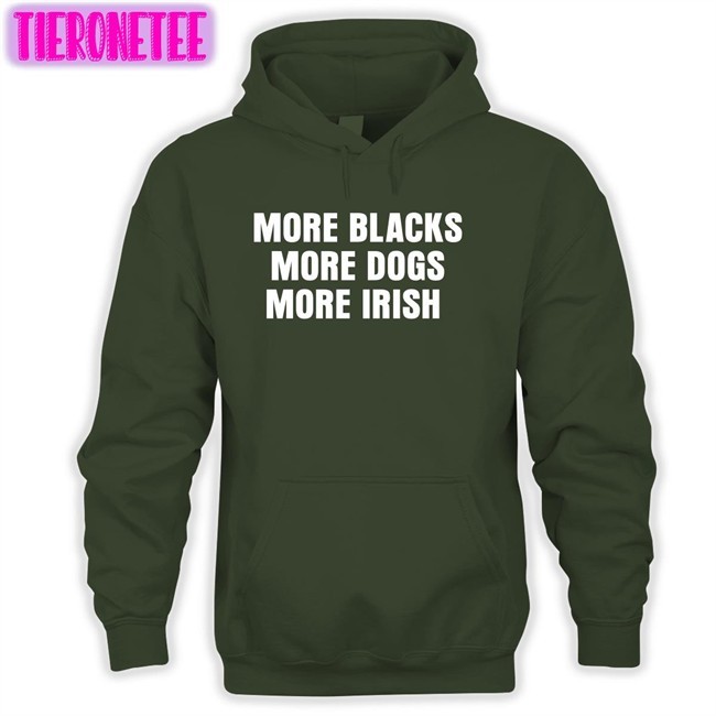 More Blacks More Dogs More Irish Shirt Funny