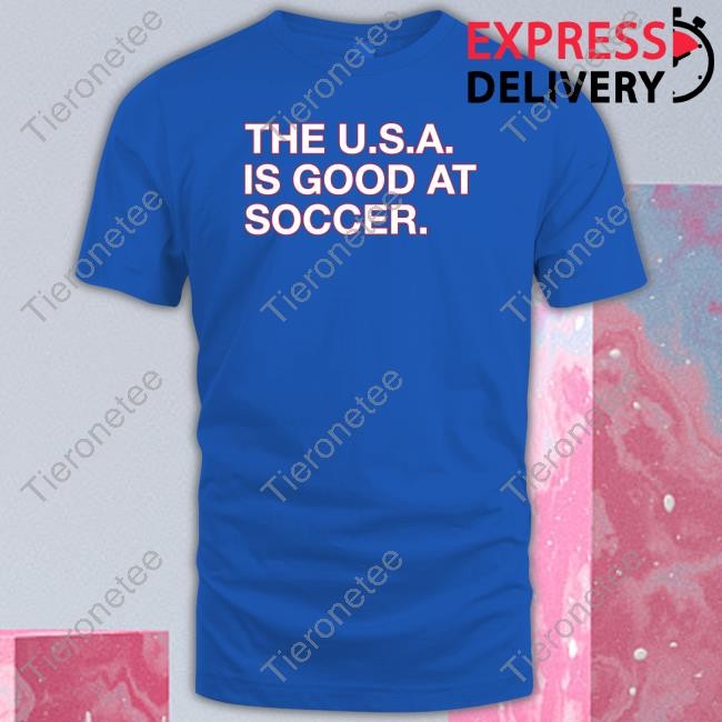 The U.S.A. Is Good At Soccer Shirt Blue