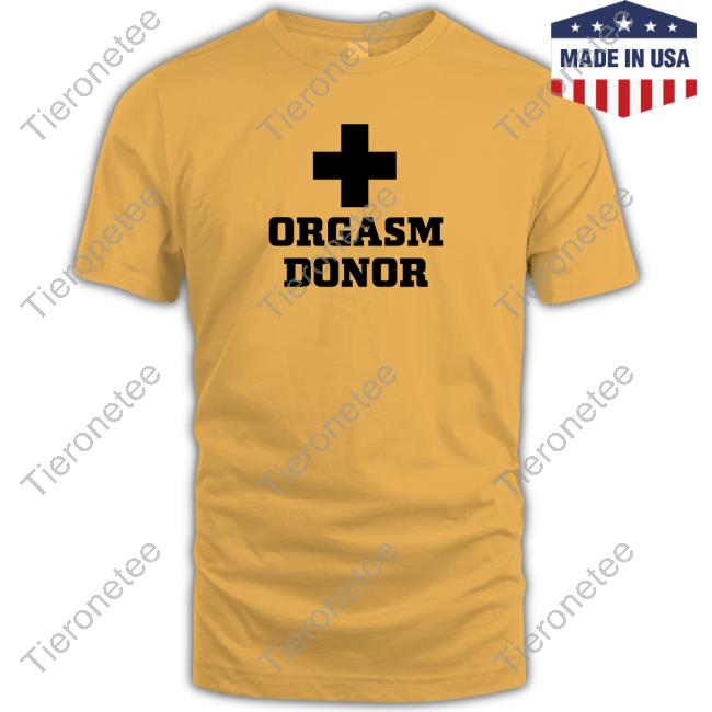 Orgasm Donor Talent Sharing Shirts
