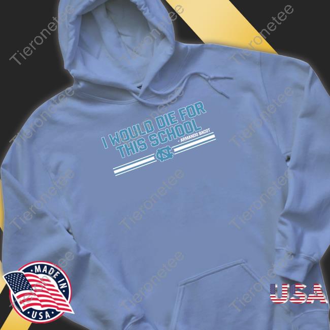 Unc Basketball Armando Bacot I Would Die For This School Shirt Breakingt Merch