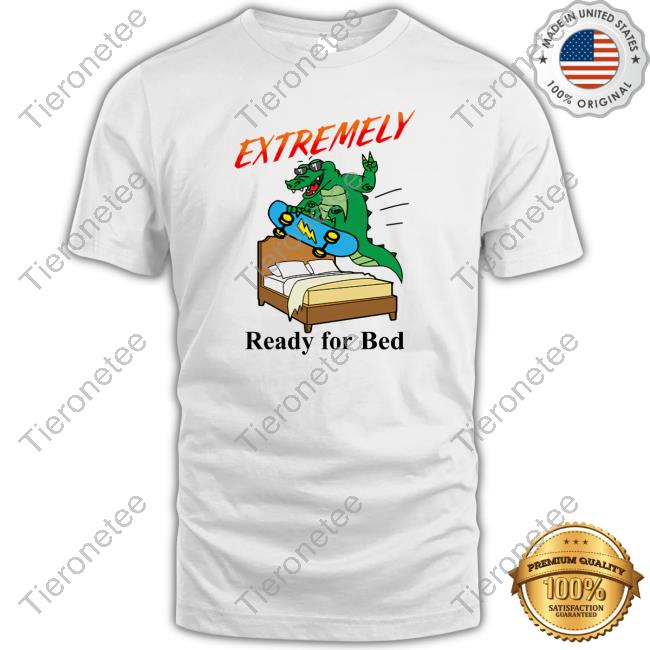 Extremely Ready For Bed Tee