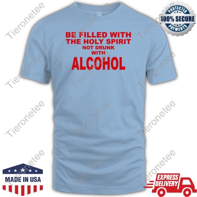 Be Filled With The Holy Spirit Not Drunk With Alcohol Sweatshirt