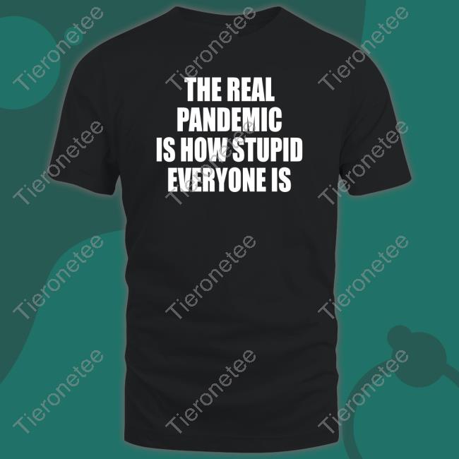 Clown World Store The Real Pandemic Is How Stupid Everyone Is Classic Tee