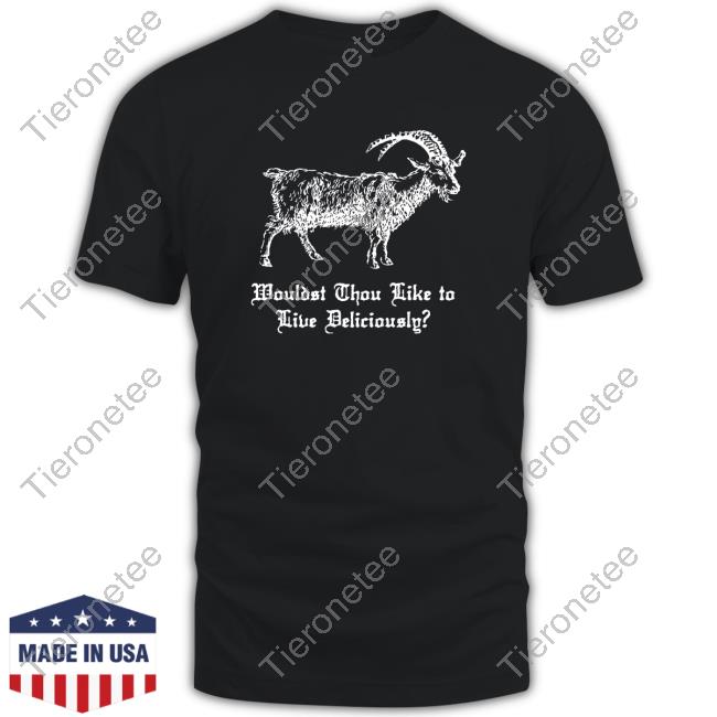 Official Wouldst Thou Like To Live Delicious Tshirt