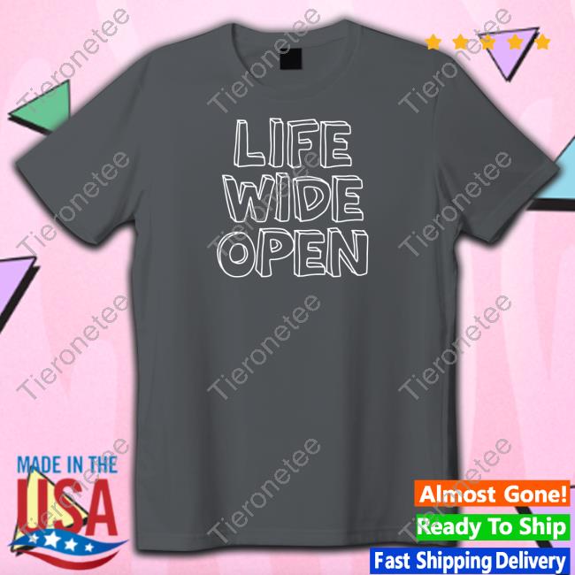 Life Wide Open T Shirt