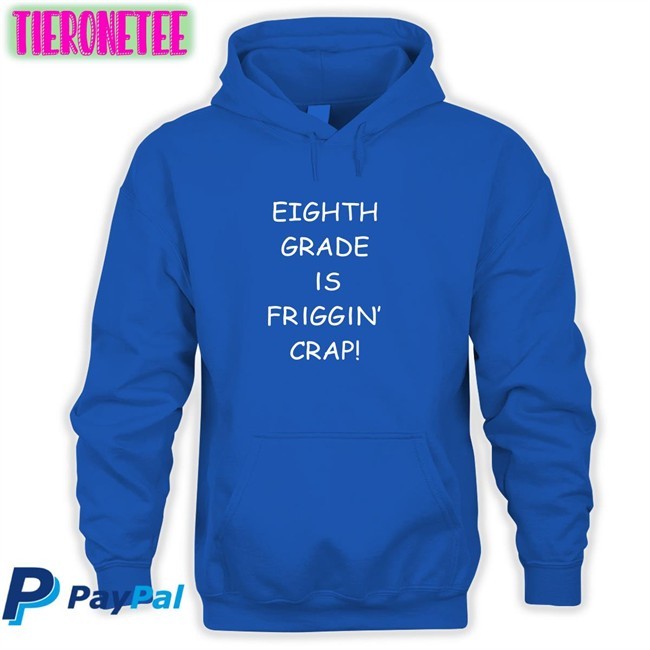 Eighth Grade Is Friggin Crap TShirts Hitshowone