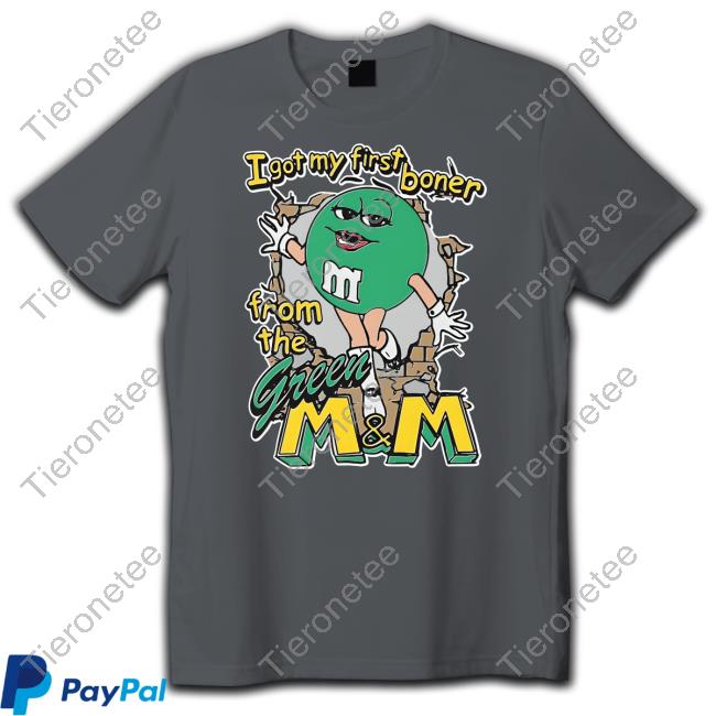 The Good Shirts Shop I Got My First Boner From The Green M & M Shirt Shirts That Go Hard