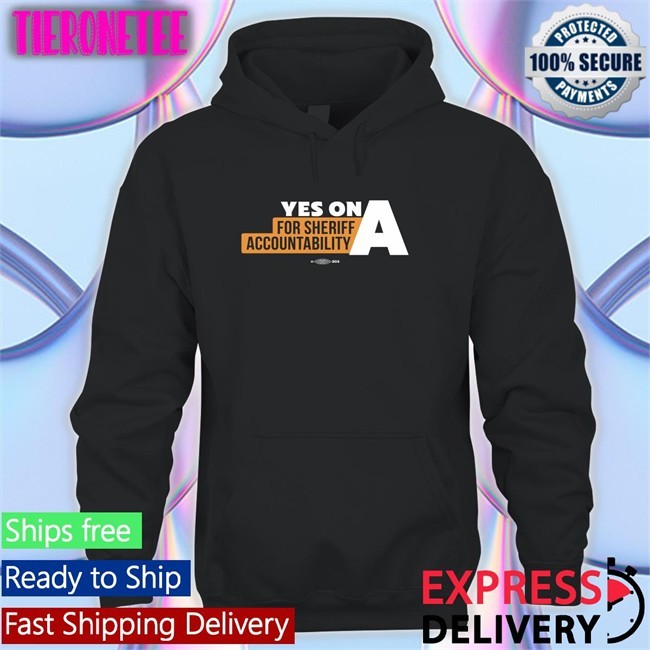 Yes On A For Sheriff Accountability Shirt