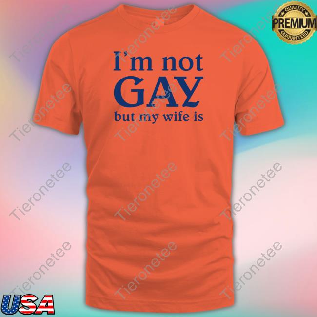 I'm Not Gay But My Wife Is Long Sleeve T Shirt Shirtsthtgohard