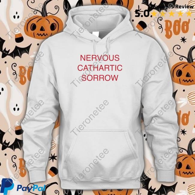 Official Nervous Cathartic Sorrow Shirt Sweatshirts