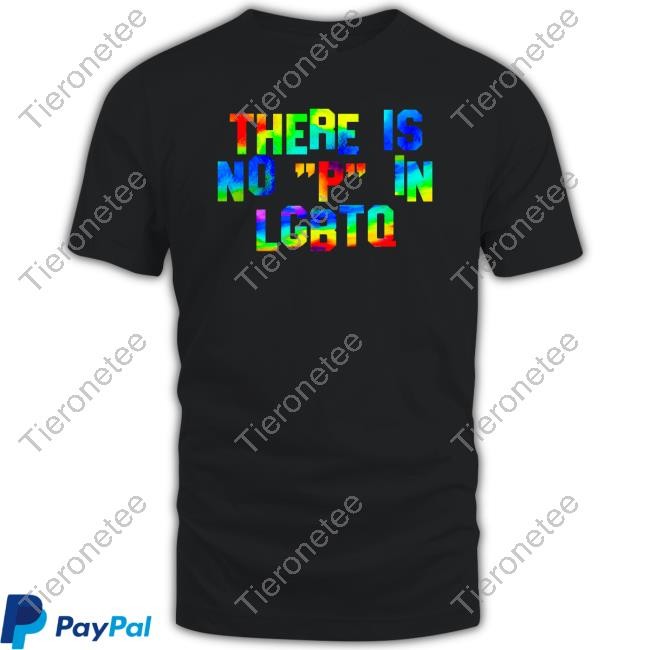 There Is No P In Lgbtq T-Shirt