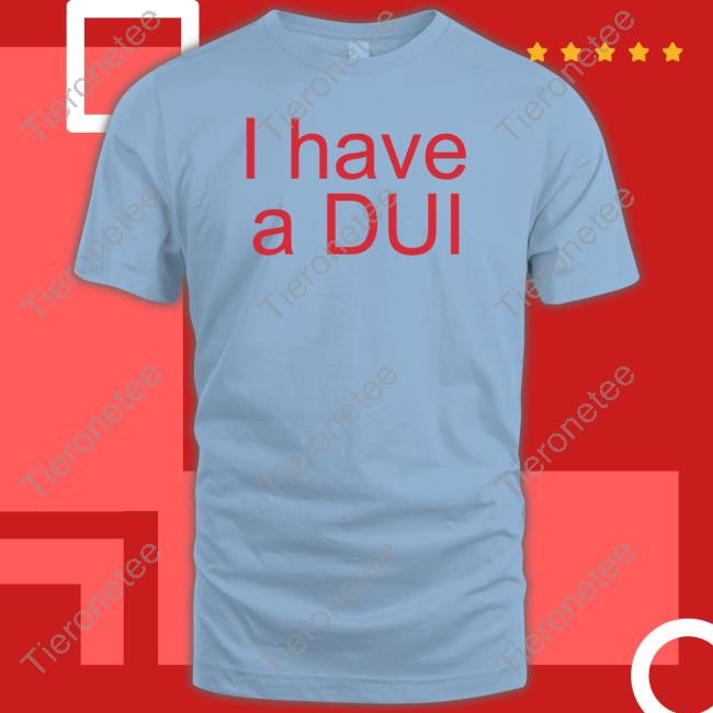 Lunch_Enjoyer I Have A Dui Shirt