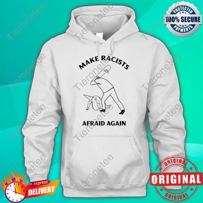 Make Racist Afraid Again Tee Shirt