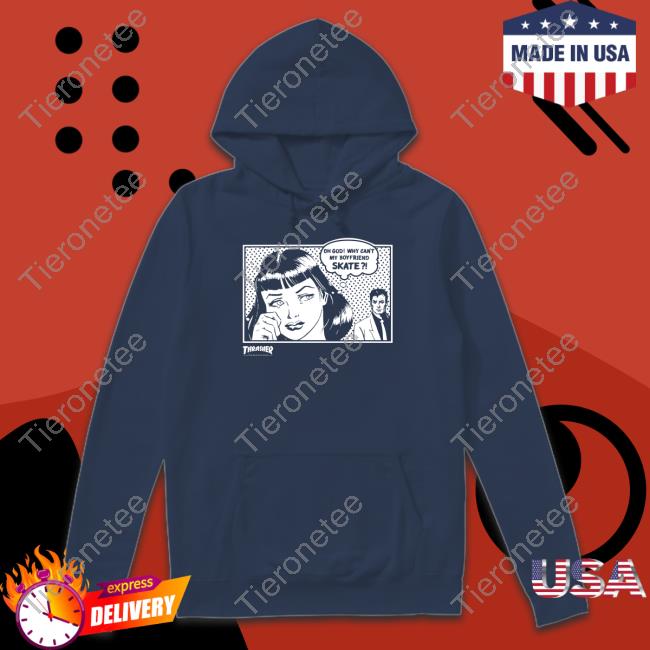 Thrasher Magazine Shop Oh God Why Can't My Boyfriend Skate Hooded Sweatshirt