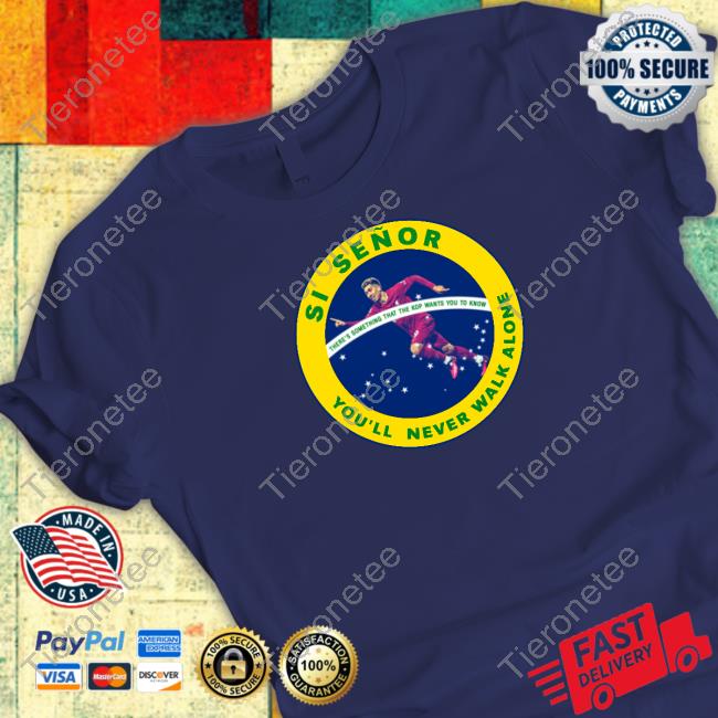Official Si Señor You'll Never Walk Alone Shirts