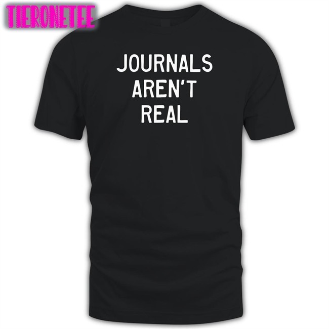 PracheeAC Journals Aren't Real Shirt Prachee Avasthi
