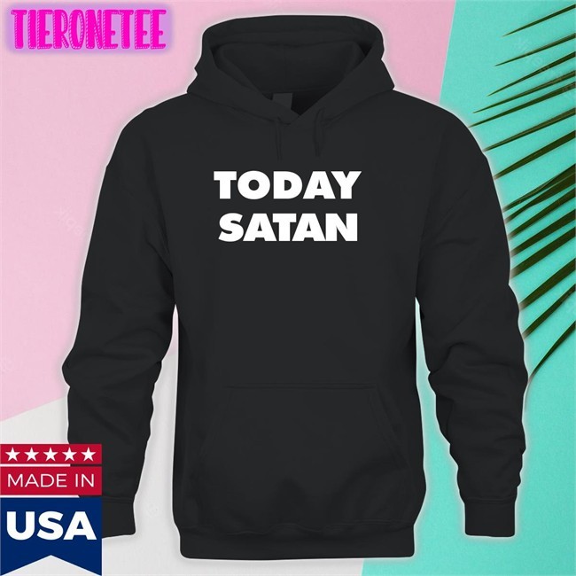 Shirts That Go Hard Today Satan Shirt
