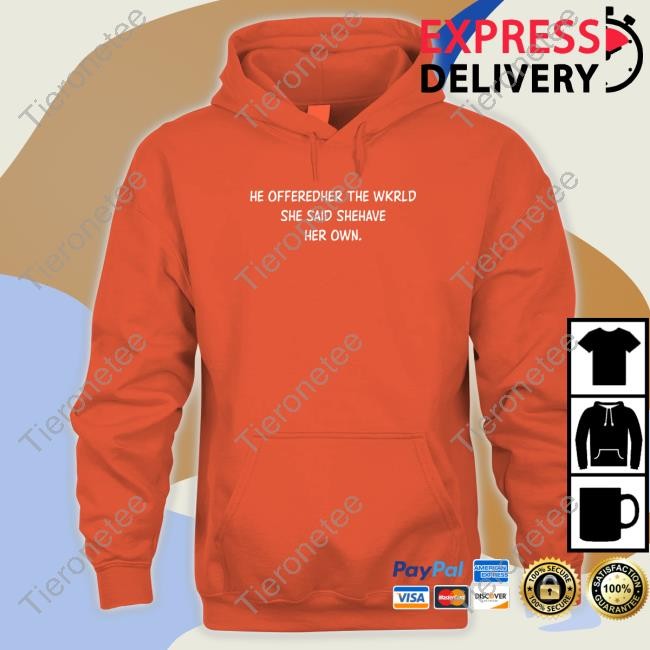 Poorly Translated Shirts He Offeredher The Wkrld She Said Shehave Her Own. Shirts Translatedtees