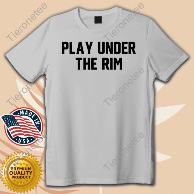 Official Play Under The Rim Tee Shirt