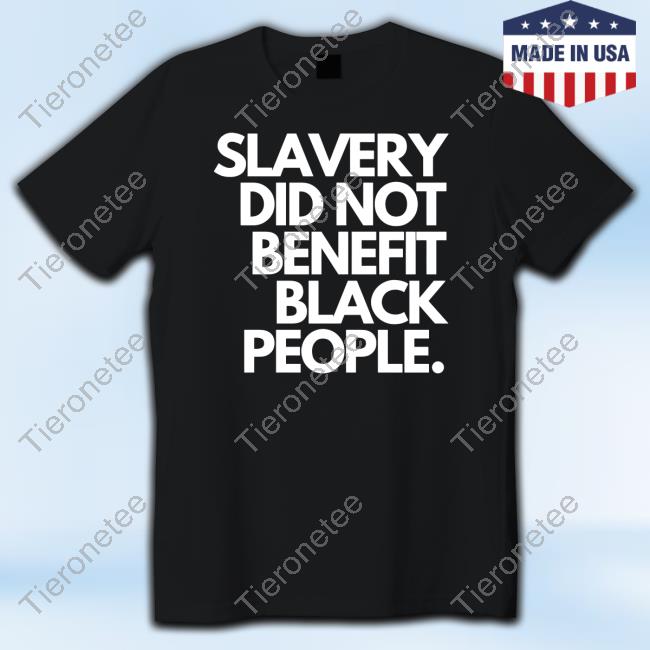 Slavery Did Not Benefit Black People Shirt