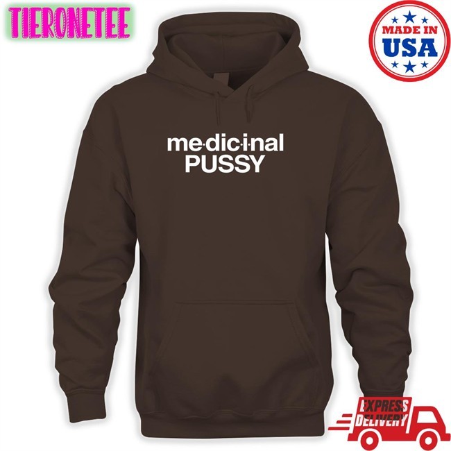 Medicinal Pussy Tee Shirts That Go Hard