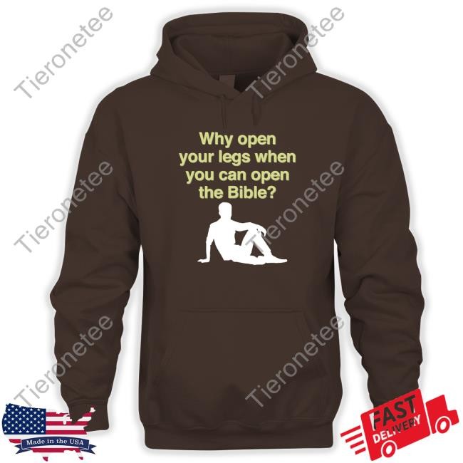 Why Open Your Legs When You Can Open The Bible Hoodies
