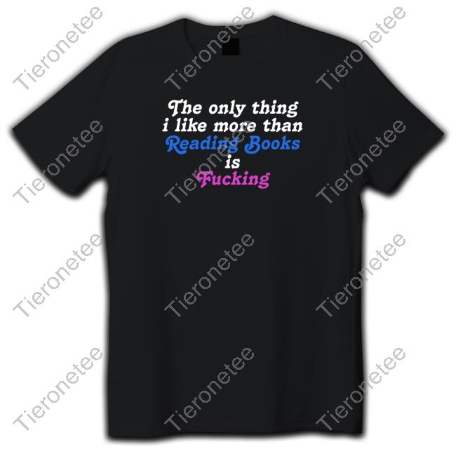 The Only Thing I Like More Than Reading Book Is Fucking T Shirt Paperback Paradise PaperbackParadise Comfyjr