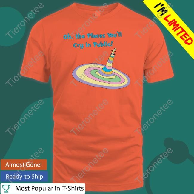 Oh The Places You'll Cry In Public Sweatshirt