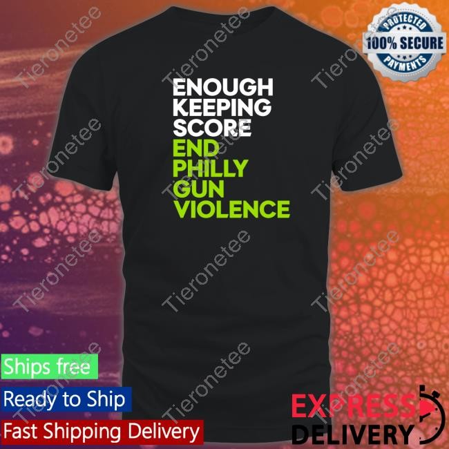 Official Enough Keeping Score End Philly Gun Violence Shirt