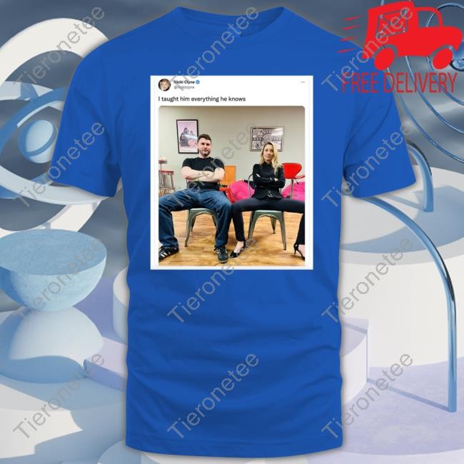 Nicki Clyne I Taught Him Everything He Knows T-Shirt