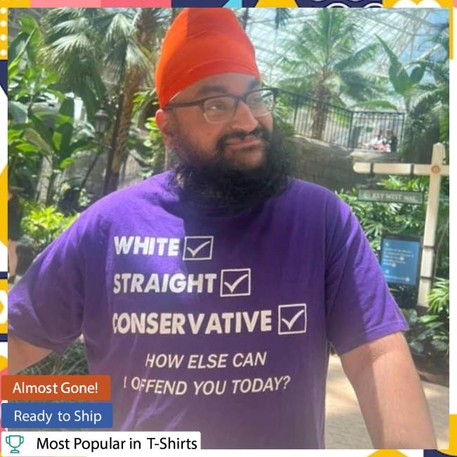 White Straight Conservative How Else Can I Offend You Today? Top Shirt