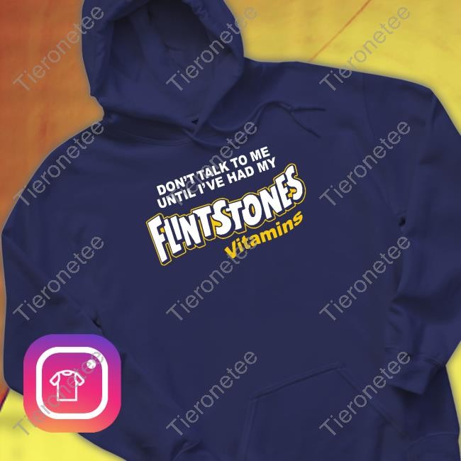 Shitheadsteve Don't Talk To Me Until I've Had My Flintstones Vitamins Hoodie