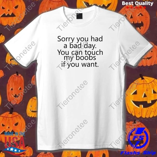 Kaguya Sorry You Had A Bad Day You Can Touch My Boobs If You Want Tshirt Kaguyaxoxo