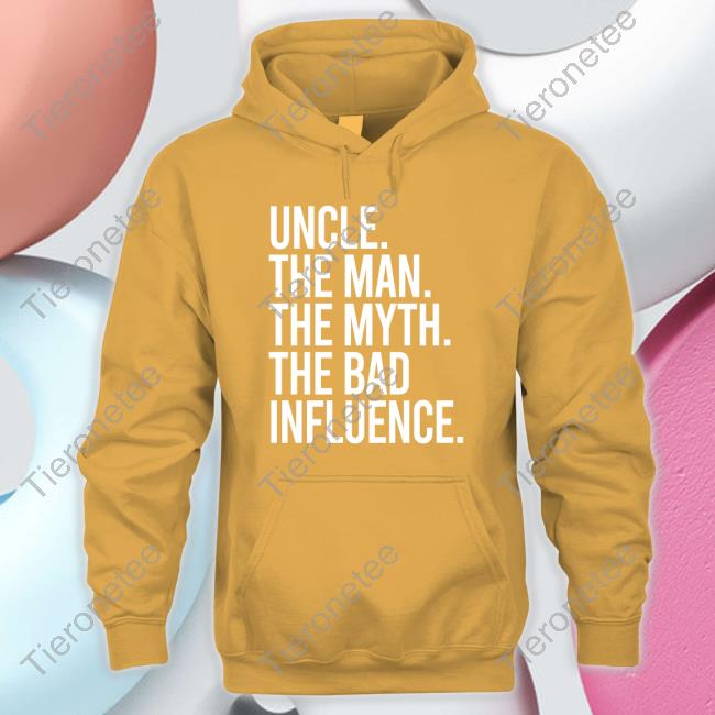 Uncle The Man The Myth The Bad Influence Sweatshirt