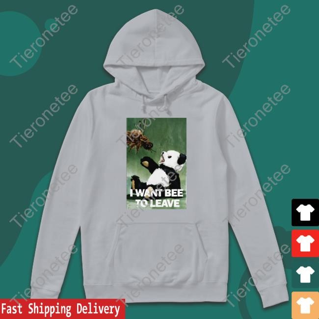 I Want Bee To Leave Hoodie