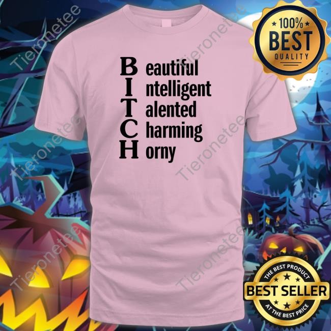 Shirts That Go Hard Beautiful Intelligent Talented Charming Horny Shirt Shirtsthtgohard