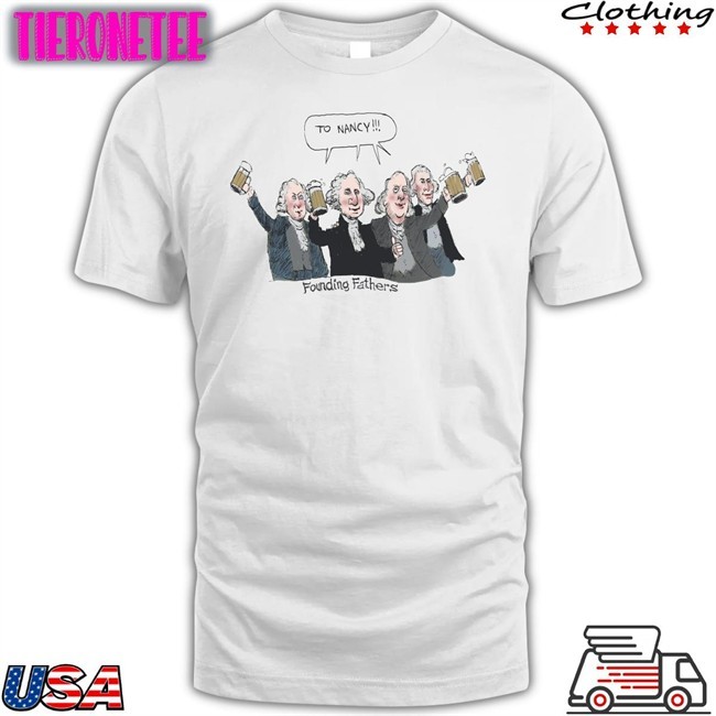 To Nancy Founding Fathers Shirts Acyn