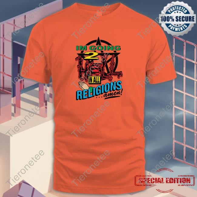 Shirts That Go Hard l I'm Going To Hell In All Religions Sweatshirt