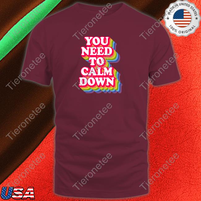 Official You Need To Calm Down Shirt