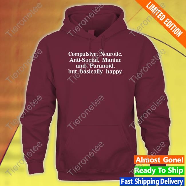Compulsive Neurotic Anti-Social Maniac And Paranoid But Basically Happy Tee Shirt