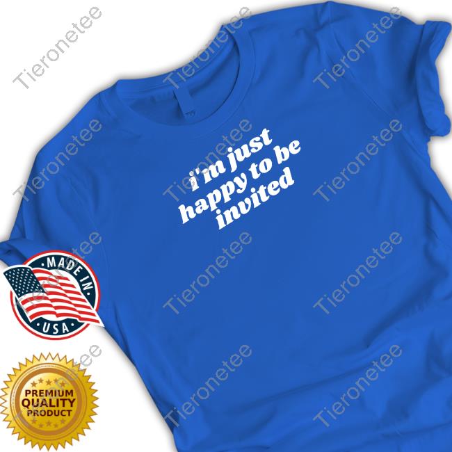 I'm Just Happy To Be Invited T-Shirt Black